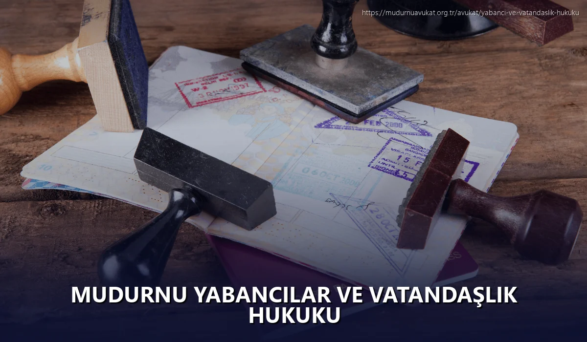 Mudurnu Yabancılar ve Vatandaşlık Hukuku